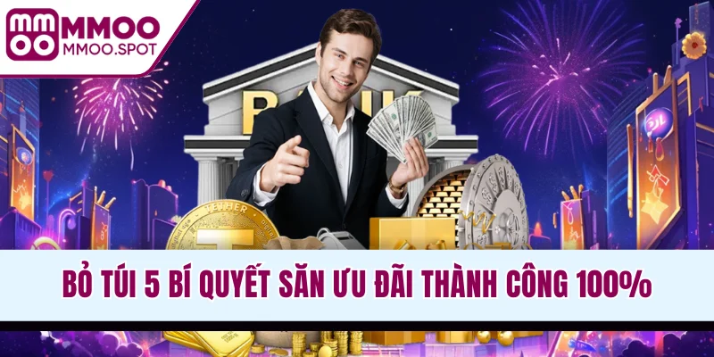 Bỏ túi 5 bí quyết săn ưu đãi thành công 100%